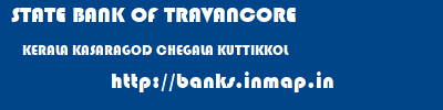 STATE BANK OF TRAVANCORE  KERALA KASARAGOD CHEGALA KUTTIKKOL  banks information 